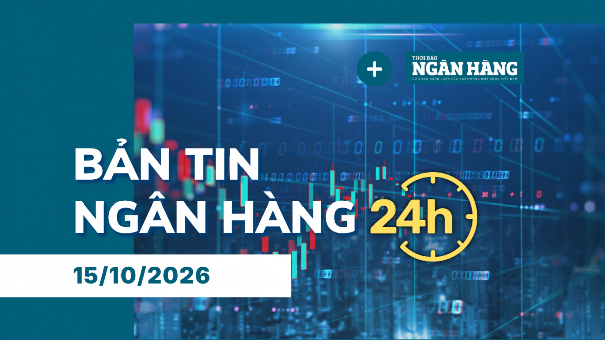 ban tin ngan hang 24h thong tin thi truong tai chinh tien te trong nuoc va quoc te ngay 1510