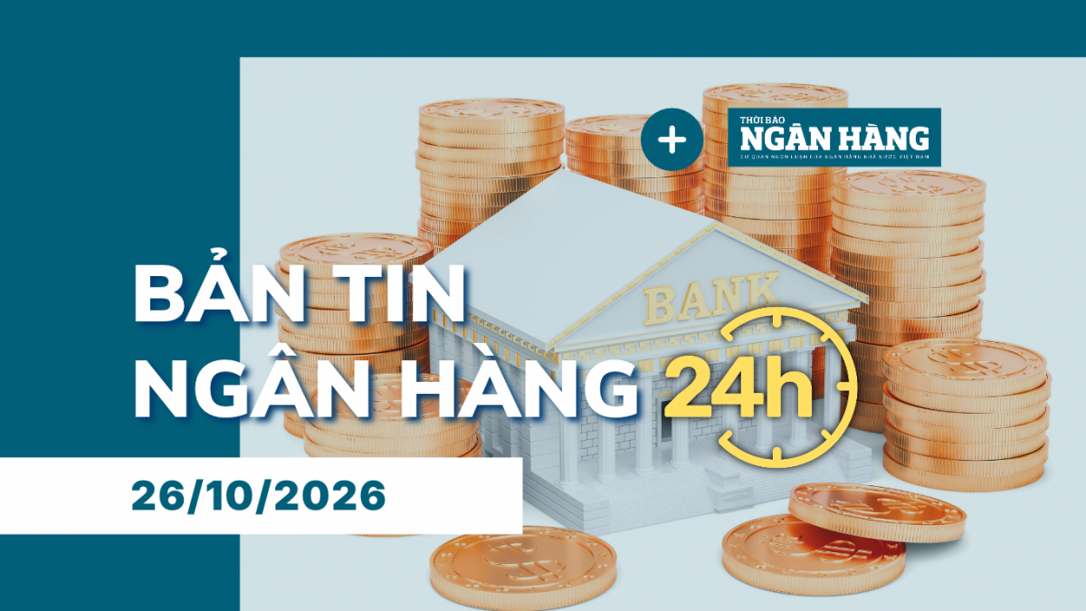 ban tin ngan hang 24h thong tin thi truong tai chinh tien te trong nuoc va quoc te ngay 2610